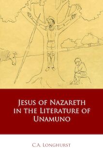 Jesus of Nazareth in the Literature of Unamuno
