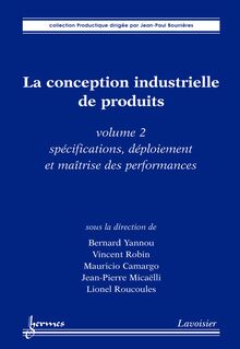 La conception industrielle de produits volume 2 : spécifications déploiement et maîtrise des performances (Collection Productique)