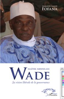 Maître Abdoulaye Wade sa vision libérale de la gouvernance