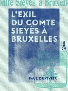 L Exil du comte Sieyès à Bruxelles - 1816-1830