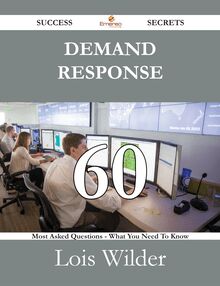 Demand Response 60 Success Secrets - 60 Most Asked Questions On Demand Response - What You Need To Know