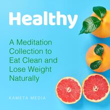 Healthy: A Meditation Collection to Eat Clean and Lose Weight Naturally