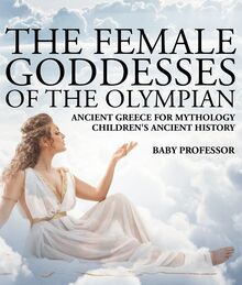 The Female Goddesses of the Olympian - Ancient Greece for Mythology | Children s Ancient History