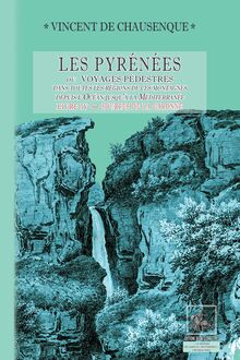 Les Pyrénées (ou voyages pédestres dans les régions de ces montagnes depuis l’Océan jusqu’à la Méditerranée) • Livre 4 : Sources de la Garonne - Comminges