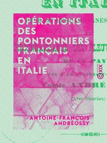Opérations des pontonniers français en Italie - Pendant les campagnes de 1795 à 1797, et reconnaissance des fleuves et rivières de ce pays
