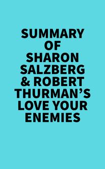 Summary of Sharon Salzberg & Robert Thurman s Love Your Enemies