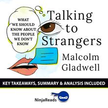 Talking to Strangers: What We Should Know about the People We Don t Know by Malcolm Gladwell: Key Takeaways, Summary & Analysis Included