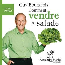 Comment vendre sa salade - Et prendre le contrôle de sa vie