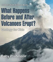 What Happens Before and After Volcanoes Erupt? Geology for Kids | Children s Earth Sciences Books