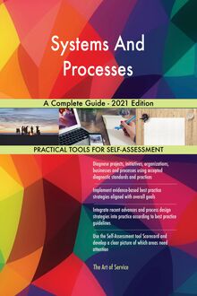 Systems And Processes A Complete Guide - 2021 Edition