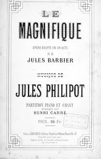 Partition complète, Le magnifique, Opéra bouffe en un acte, Philipot, Jules