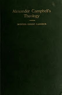 Alexander Campbell s theology, its sources and historical setting
