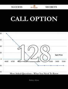 Call Option 128 Success Secrets - 128 Most Asked Questions On Call Option - What You Need To Know