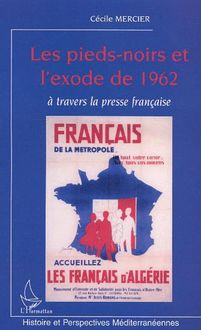 LES PIEDS-NOIRS ET L EXODE DE 1962 A TRAVERS LA PRESSE FRANCAISE