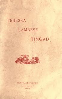 Tébessa, Lambèse, Timgad : monuments antiques de l Algérie : conférence faite au Palais du Trocadéro le 11 décembre 1893
