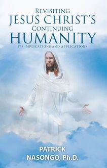 Revisiting Jesus Christ s Continuing Humanity