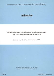 Séminaire sur les risques médico-sociaux de la consommation d alcool. Luxembourg, 16, 17 et 18 novembre 1977