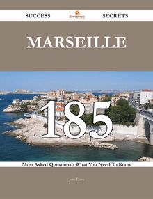 Marseille 185 Success Secrets - 185 Most Asked Questions On Marseille - What You Need To Know