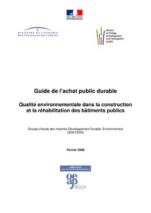 Qualité environnementale dans la construction et la réhabilitation des bâtiments publics. Guide de l achat public durable.
