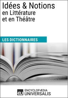 Dictionnaire des Idées & Notions en Littérature et en Théâtre