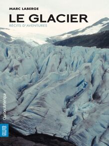 Le Glacier : Récits d aventures