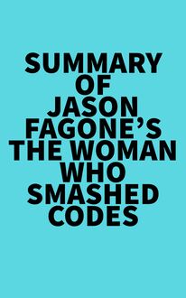 Summary of Jason Fagone s The Woman Who Smashed Codes