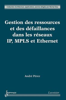 Gestion des ressources et des défaillances dans les réseaux IP, MPLS et Ethernet