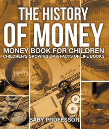 The History of Money - Money Book for Children | Children s Growing Up & Facts of Life Books