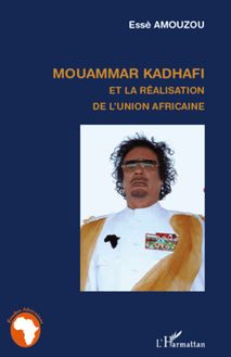 Mouammar Hadhafi et la réalisation de l Union Africaine