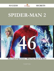 Spider-Man 2 46 Success Secrets - 46 Most Asked Questions On Spider-Man 2 - What You Need To Know