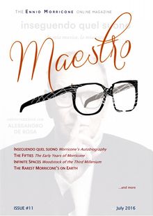 Maestro, the Ennio Morricone Online Magazine, Issue #11 - July 2016   64 pages    Maestro, the Ennio Morricone Online Magazine, Issue #11 - July 2016