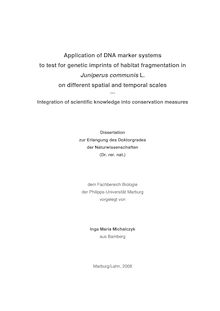 Application of DNA marker systems to test for genetic imprints of habitat fragmentation in Juniperus communis L. on different spatial and temporal scales [Elektronische Ressource] : integration of scientific knowledge into conservation measures / vorgelegt von Inga Maria Michalczyk