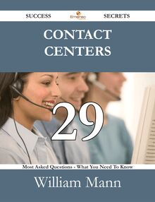 Contact Centers 29 Success Secrets - 29 Most Asked Questions On Contact Centers - What You Need To Know