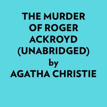 The Murder Of Roger Ackroyd (Unabridged)