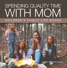 Spending Quality Time with Mom- Children s Family Life Books