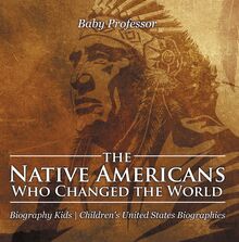 The Native Americans Who Changed the World - Biography Kids | Children s United States Biographies