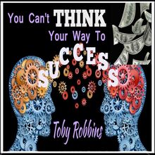 You Can t Think Your Way To Success