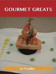 Gourmet Greats: Delicious Gourmet Recipes, The Top 100 Gourmet Recipes