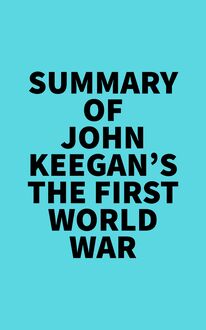 Summary of John Keegan s The First World War