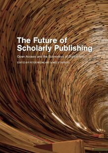 The Future of Scholarly Publishing: Open Access and the Economics of Digitisation
