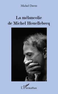 La mélancolie de Michel Houellebecq