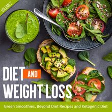 Diet And Weight Loss Volume 2: Green Smoothies, Beyond Diet Recipes and Ketogenic Diet