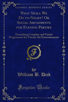 What Shall We Do to-Night? Or Social Amusements for Evening Parties