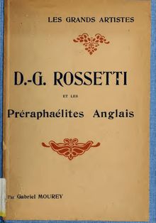 D.-G. Rossetti et les Préraphaélites anglais : biographies critiques