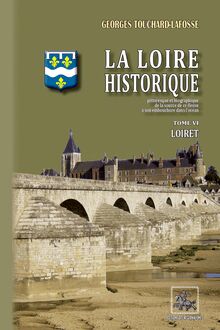 La Loire historique (Tome 6 : le Loiret)