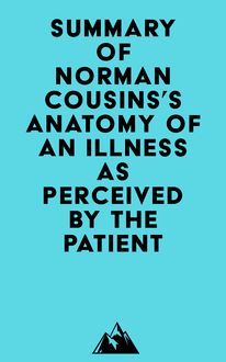 Summary of Norman Cousins s Anatomy of an Illness as Perceived by the Patient