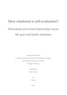 How relational is self-evaluation? [Elektronische Ressource] : self-esteem and social relationships across life span and family situations / vorgelegt von Jenny Wagner