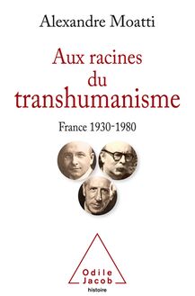 Aux racines du transhumanisme : France, 1930-1980
