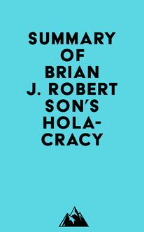 Summary of Brian J. Robertson s Holacracy