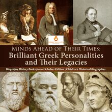 Minds Ahead of Their Times : Brilliant Greek Personalities and Their Legacies | Biography History Books Junior Scholars Edition | Children s Historical Biographies